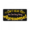 can't hear you too busy being awesome License Plate