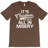 it's christmas and we're all in misery T-Shirt