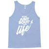 you aint bout that life Tank Top