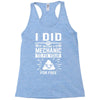 I Did Not Become a Mechanic to Fix Your for Free Racerback Tank