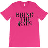 BRING THE RAIN T-Shirt