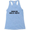 Suck my balls mate\ Racerback Tank