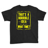 that's a horrible idea what time Youth Tee