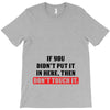 If You Didn't Put it in Here Then Don't Touch it T-Shirt