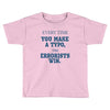 every time Toddler T-shirt