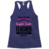 I Never Dreamed I'd Grow Up To Be A Super Cute Teacher But Here I'm Ki Racerback Tank