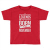 legends are born in november Toddler T-shirt