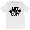 let me out (2) T-Shirt