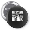 this team makes me drink Pin-back button