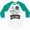 be a voice not an echo 3/4 Sleeve Shirt