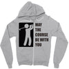 may the course be with you Zipper Hoodie
