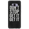 don't stop get it get it Samsung Galaxy S8 Plus