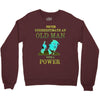 never underestimate an old man with a Crewneck Sweatshirt