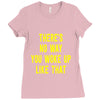 there's no way you woke up like Ladies Fitted T-Shirt