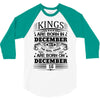 Real Kings Are Born On December 16 3/4 Sleeve Shirt