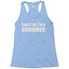 trust me i'm a drummer Racerback Tank