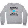 technically, the glass is always full Crewneck Sweatshirt