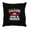 Legends Are Born In March Throw Pillow