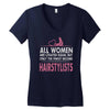 women created equal except hairstylists Women's V-Neck T-Shirt