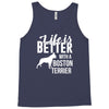 life is better with a boston terrier Tank Top