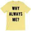 why always me T-Shirt