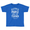 My Favorite People Call Me Teacher Toddler T-shirt