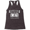 I Am Pretty Cool but Cry A lot You Wouldnt Understand Racerback Tank
