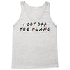 i got off the plane Tank Top