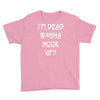 i'm dead wanna hook up Youth Tee