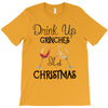 drink up grinches it's christmas T-Shirt
