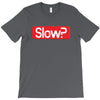 SLOW? T-Shirt