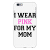 i wear pink for my mom breast cancer iPhone 6 Plus/6s Plus Case