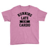 running late is my cardio Youth Tee