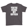 you're using my oxygen Youth Tee