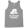 still plays with trucks Tank Top