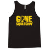 gone squatchin Tank Top