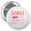 mom i love you more everyday Pin-back button