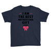 I Am The Best Mother's Day Gift Ever Youth Tee