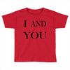 i and you Toddler T-shirt