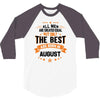 All Men Created Equal But The Best Born In August 3/4 Sleeve Shirt