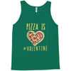 pizza is my valentine 3 Tank Top