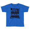Just One More Chicken I Promise Toddler T-shirt