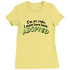 im so cute i must have been adopted Ladies Fitted T-Shirt