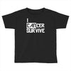 i can survive cancer Toddler T-shirt