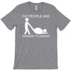 fat people are harder to kidnap funny T-Shirt