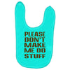 don't make me do stuff Baby Bibs