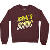 normal is boring Crewneck Sweatshirt