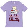 no spoilers... or i'll kill you T-Shirt