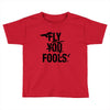 Fly You Fools Toddler T-shirt