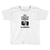 All i Need is Love A Camera Toddler T-shirt
